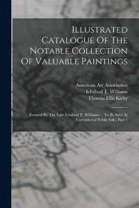 Cover image for Illustrated Catalogue Of The Notable Collection Of Valuable Paintings