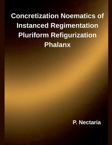 Cover image for Concretization Noematics of Instanced Regimentation Pluriform Refigurization Phalanx