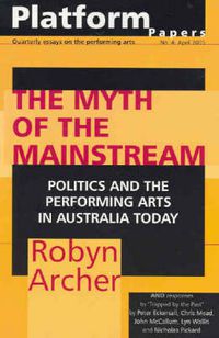 Cover image for Platform Papers 4: The Myth of the Mainstream: politics and the performing arts in Australia today