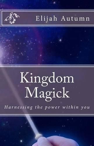Cover image for Kingdom Magick: Harnessing The Power Within You