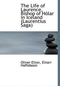 Cover image for The Life of Laurence, Bishop of Holar in Iceland (Laurentius Saga)