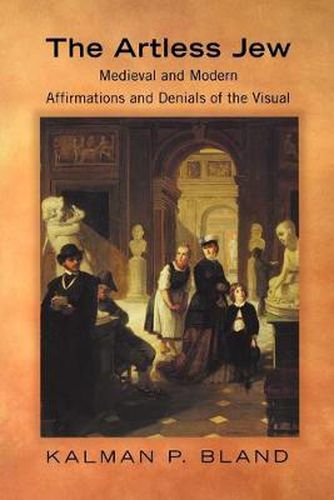 Cover image for The Artless Jew: Medieval and Modern Affirmations and Denials of the Visual