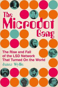 Cover image for The Microdot Gang: The Rise and Fall of the LSD Network That Turned On the World