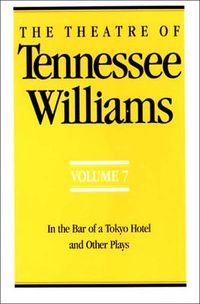 Cover image for The Theatre of Tennessee Williams Volume VII: In the Bar of a Tokyo Hotel and Other Plays