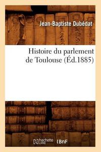 Cover image for Histoire Du Parlement de Toulouse (Ed.1885)