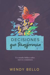 Cover image for Decisiones que transforman: Un estudio biblico sobre nuevos comienzos.