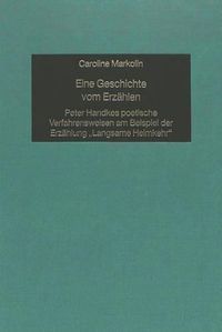 Cover image for Eine Geschichte Vom Erzaehlen: Peter Handkes Poetische Verfahrensweisen Am Beispiel Der Erzaehlung -Langsame Heimkehr-