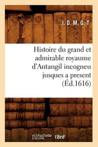 Cover image for Histoire Du Grand Et Admirable Royaume d'Antangil Incogneu Jusques a Present (Ed.1616)