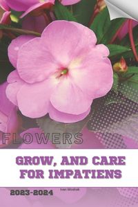 Cover image for Grow, and Care For Impatiens