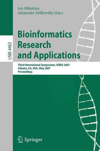 Bioinformatics Research and Applications: Third International Symposium,ISBRA 2007, Atlanta, GA, USA, May 7-10, 2007, Proceedings