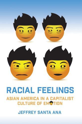 Cover image for Racial Feelings: Asian America in a Capitalist Culture of Emotion