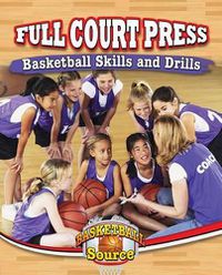 Cover image for Full Court Press: Basketball Skills and Drills