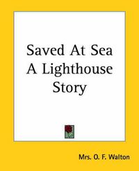 Cover image for Saved At Sea A Lighthouse Story