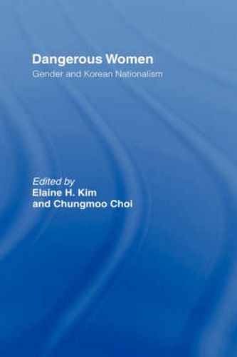 Cover image for Dangerous Women: Gender and Korean Nationalism