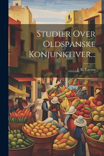 Cover image for Studier Over Oldspanske Konjunktiver...