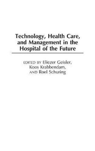 Cover image for Technology, Health Care, and Management in the Hospital of the Future