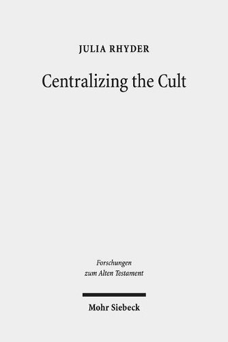 Cover image for Centralizing the Cult: The Holiness Legislation in Leviticus 17-26