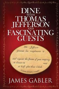 Cover image for Dine with Thomas Jefferson and Fascinating Guests