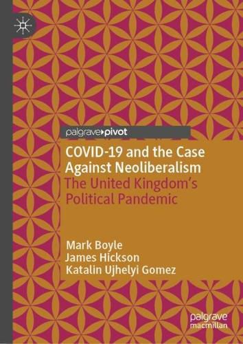 Cover image for COVID-19 and the Case Against Neoliberalism: The United Kingdom's Political Pandemic