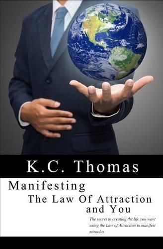 Cover image for Manifesting, The Law of Attraction, and You: The secret to creating the life you want using the Law of Attraction to manifest miracles