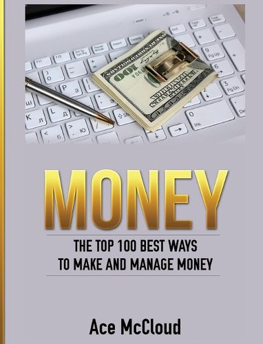 Cover image for Money: The Top 100 Best Ways To Make And Manage Money