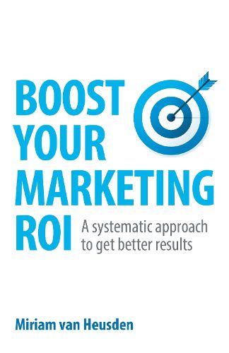 Cover image for Boost Your Marketing ROI: A systematic approach to get better results