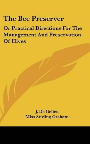 Cover image for The Bee Preserver: Or Practical Directions for the Management and Preservation of Hives