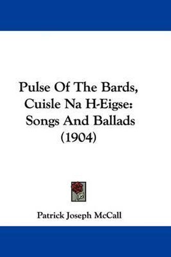 Pulse of the Bards, Cuisle Na H-Eigse: Songs and Ballads (1904)