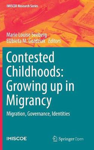 Cover image for Contested Childhoods: Growing up in Migrancy: Migration, Governance, Identities