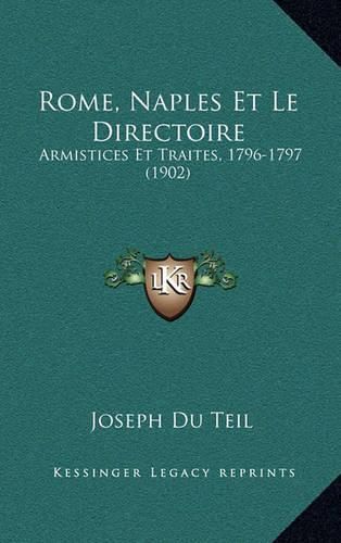 Cover image for Rome, Naples Et Le Directoire: Armistices Et Traites, 1796-1797 (1902)