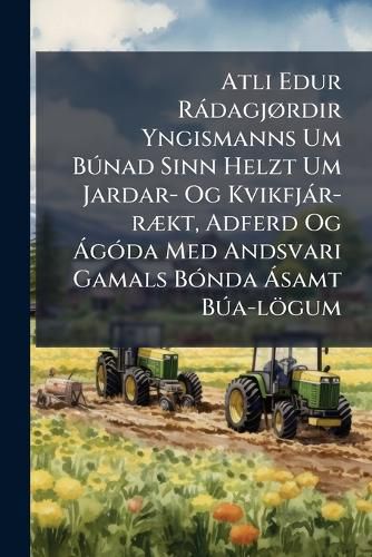 Cover image for Atli Edur R Dagj Rdir Yngismanns Um B Nad Sinn Helzt Um Jardar- Og Kvikfj R-R Kt, Adferd Og G Da Med Andsvari Gamals B Nda Samt B A-L Gum