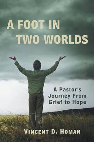 Cover image for A Foot in Two Worlds: A Pastor's Journey From Grief to Hope