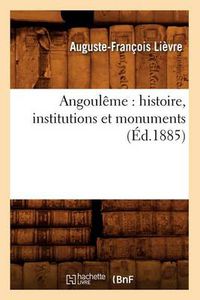 Cover image for Angouleme: Histoire, Institutions Et Monuments (Ed.1885)