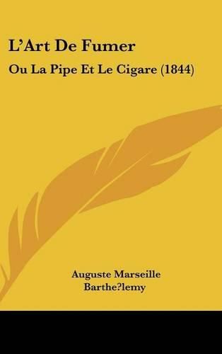 L'Art de Fumer: Ou La Pipe Et Le Cigare (1844)