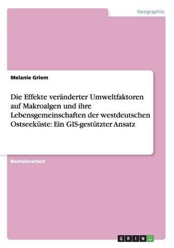 Cover image for Die Effekte veranderter Umweltfaktoren auf Makroalgen und ihre Lebensgemeinschaften der westdeutschen Ostseekuste: Ein GIS-gestutzter Ansatz