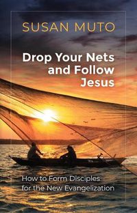 Cover image for Drop Your Nets and Follow Jesus: How to Form Disciples for the New Evangelization