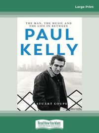 Cover image for Paul Kelly: The man, the music and the life in between