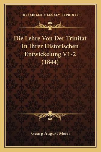 Cover image for Die Lehre Von Der Trinitat in Ihrer Historischen Entwickelung V1-2 (1844)