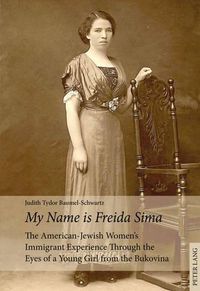 Cover image for My Name is Freida Sima: The American-Jewish Women's Immigrant Experience Through the Eyes of a Young Girl from the Bukovina