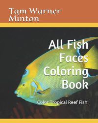 Cover image for All Fish Faces Coloring Book: Color Tropical Reef Fish!