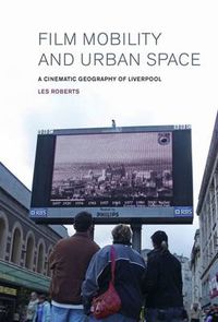 Cover image for Film, Mobility and Urban Space: A Cinematic Geography of Liverpool