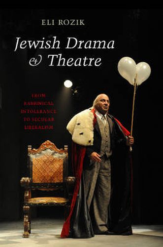 Cover image for Jewish Drama & Theatre: From Rabbinical Intolerance to Secular Liberalism