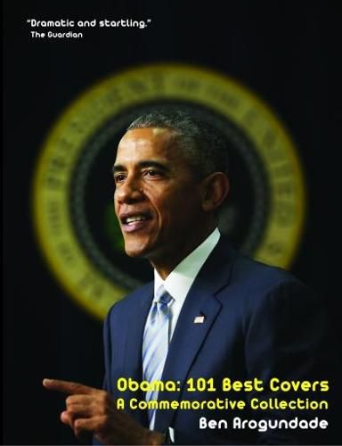 Obama: 101 Best Covers: A New Illustrated Biography Of The Election Of America's 44th President (Hardcover)