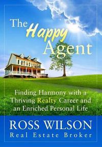 Cover image for The Happy Agent: Finding Harmony with a Thriving Realty Career and an Enriched Personal Life