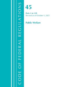 Cover image for Code of Federal Regulations, Title 45 Public Welfare 1-139, Revised as of October 1, 2021