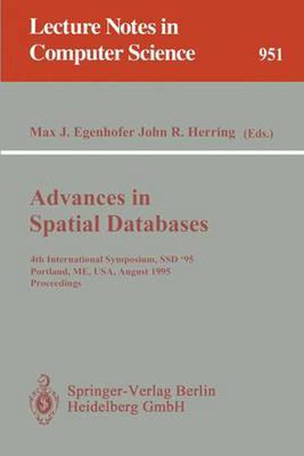 Advances in Spatial Databases: 4th International Symposium SSD '95, Portland, ME, USA, August 6 - 9, 1995. Proceedings