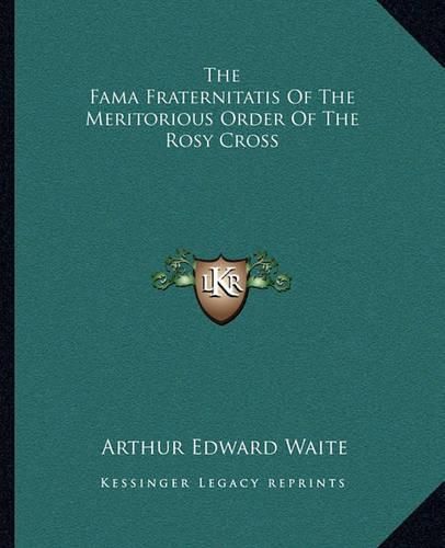 Cover image for The Fama Fraternitatis of the Meritorious Order of the Rosy Cross