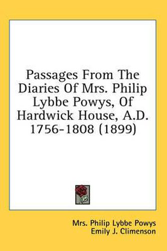 Cover image for Passages from the Diaries of Mrs. Philip Lybbe Powys, of Hardwick House, A.D. 1756-1808 (1899)