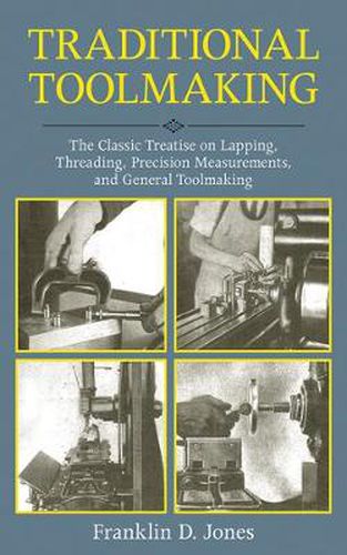 Cover image for Traditional Toolmaking: The Classic Treatise on Lapping, Threading, Precision Measurements, and General Toolmaking Practice