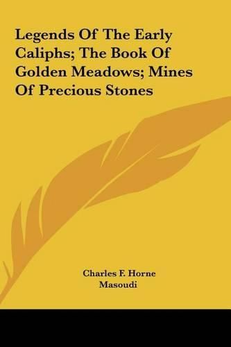 Cover image for Legends of the Early Caliphs; The Book of Golden Meadows; Mines of Precious Stones